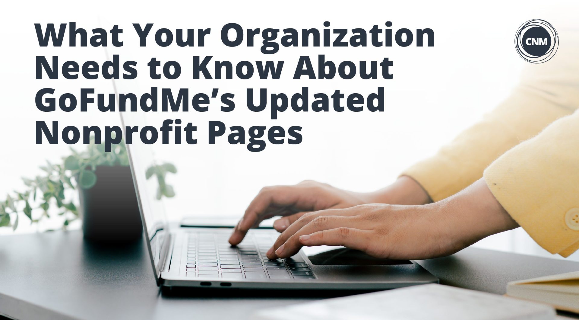 GoFundMe Blog Header What Your Organization Needs to Know About GoFundMe’s Updated Nonprofit Pages